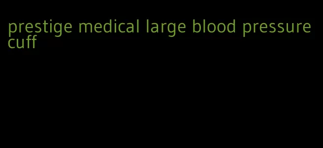 prestige medical large blood pressure cuff