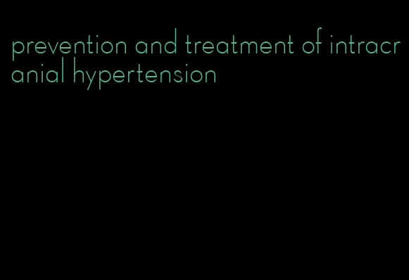 prevention and treatment of intracranial hypertension