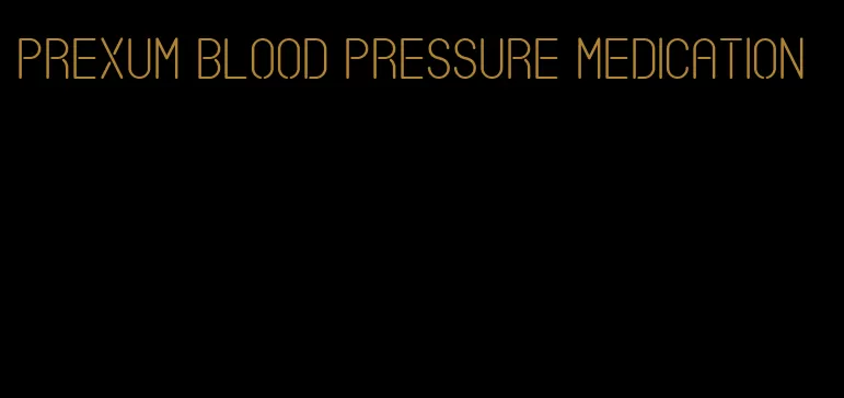 prexum blood pressure medication