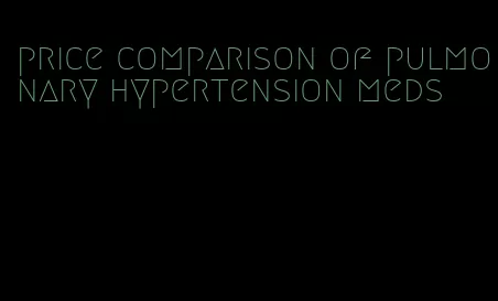 price comparison of pulmonary hypertension meds