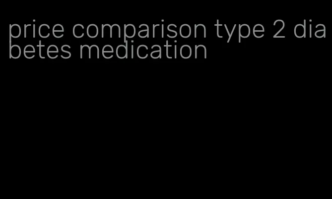 price comparison type 2 diabetes medication