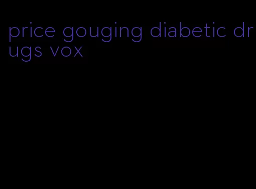 price gouging diabetic drugs vox