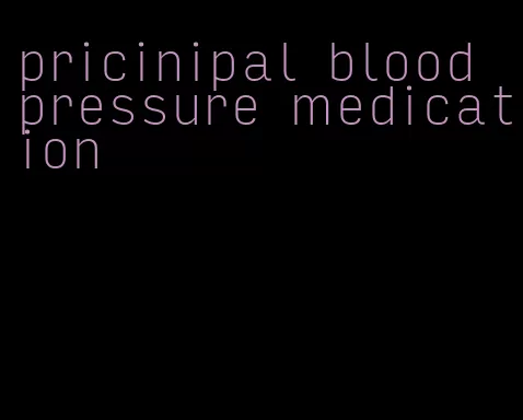 pricinipal blood pressure medication