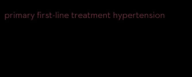 primary first-line treatment hypertension