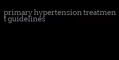 primary hypertension treatment guidelines