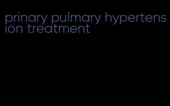 prinary pulmary hypertension treatment