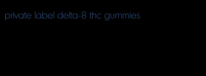 private label delta-8 thc gummies