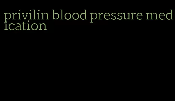 privilin blood pressure medication