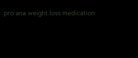 pro ana weight loss medication