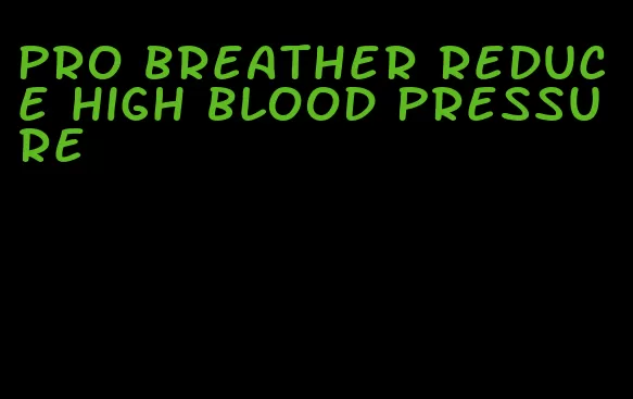 pro breather reduce high blood pressure