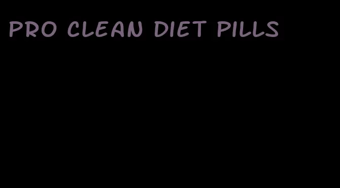 pro clean diet pills