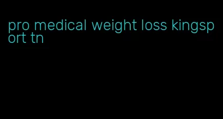 pro medical weight loss kingsport tn