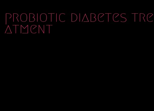 probiotic diabetes treatment