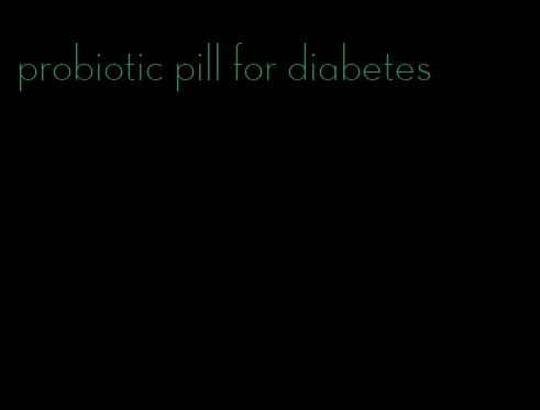 probiotic pill for diabetes