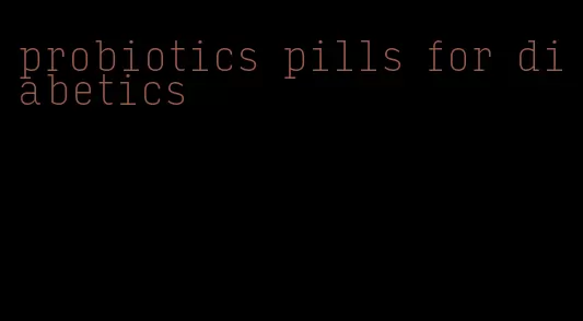 probiotics pills for diabetics