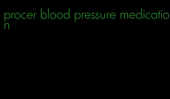 procer blood pressure medication