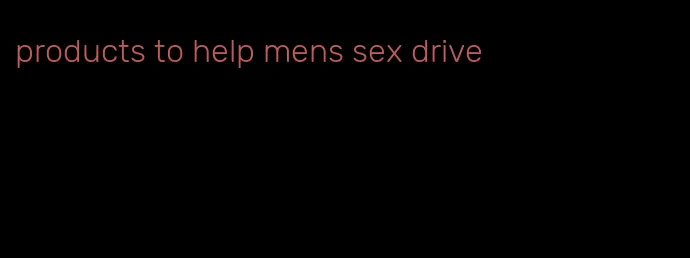 products to help mens sex drive