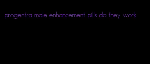 progentra male enhancement pills do they work