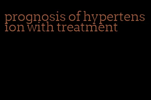 prognosis of hypertension with treatment
