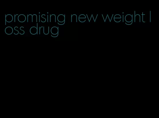 promising new weight loss drug