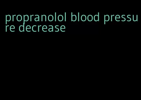 propranolol blood pressure decrease
