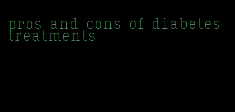 pros and cons of diabetes treatments