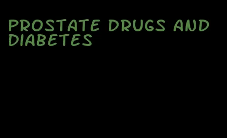 prostate drugs and diabetes