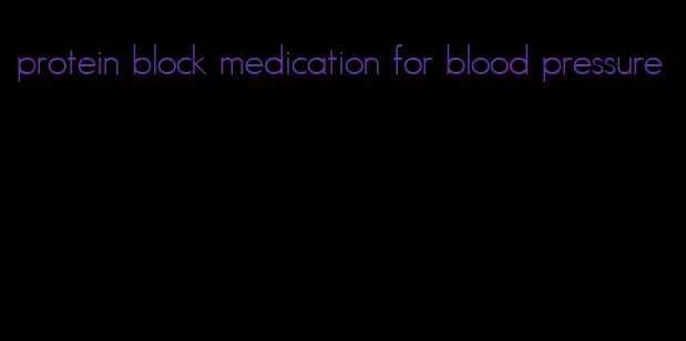 protein block medication for blood pressure