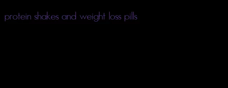 protein shakes and weight loss pills