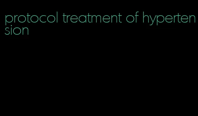 protocol treatment of hypertension