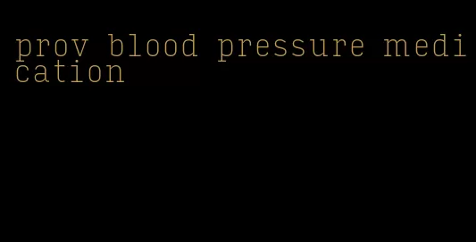 prov blood pressure medication