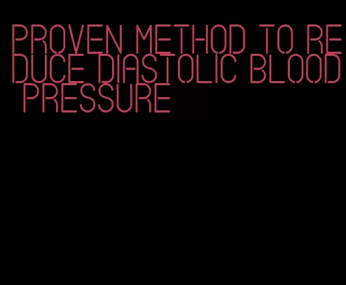 proven method to reduce diastolic blood pressure