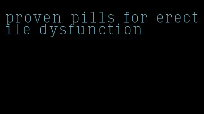 proven pills for erectile dysfunction