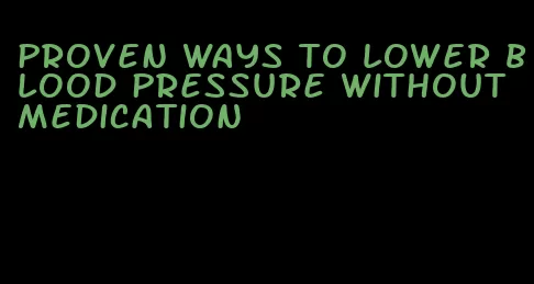 proven ways to lower blood pressure without medication