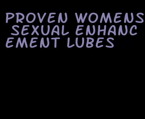 proven womens sexual enhancement lubes