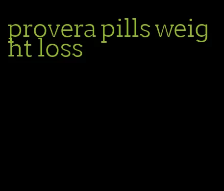provera pills weight loss