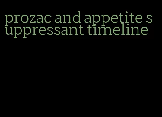 prozac and appetite suppressant timeline