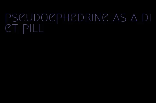 pseudoephedrine as a diet pill