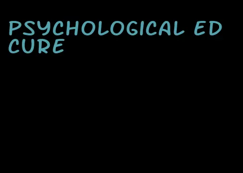 psychological ed cure
