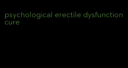 psychological erectile dysfunction cure