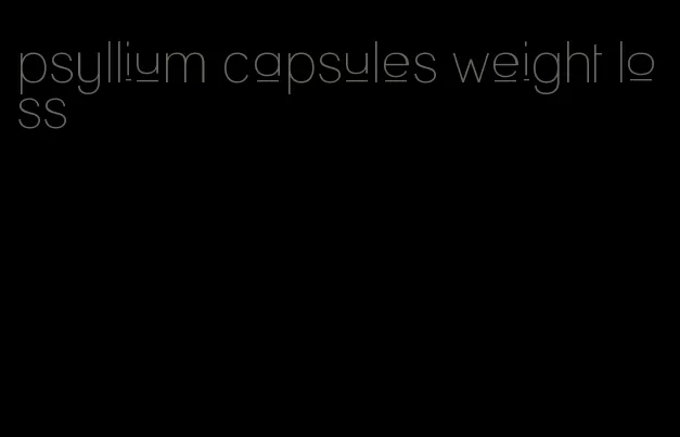psyllium capsules weight loss