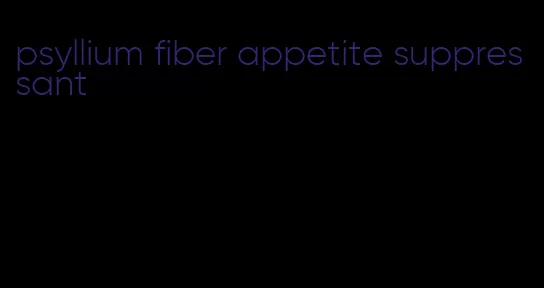 psyllium fiber appetite suppressant