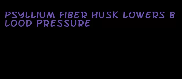 psyllium fiber husk lowers blood pressure