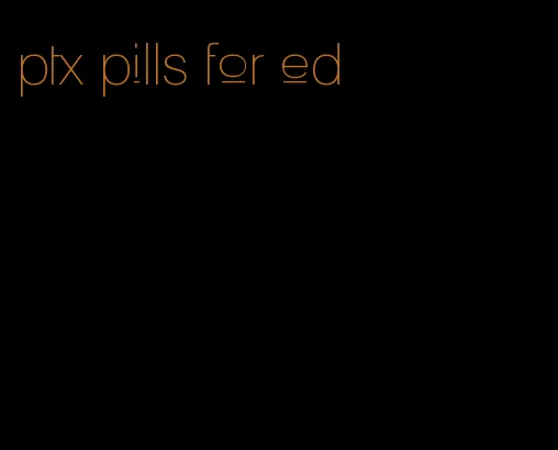 ptx pills for ed
