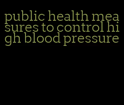 public health measures to control high blood pressure