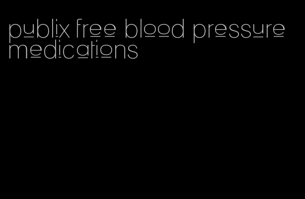 publix free blood pressure medications