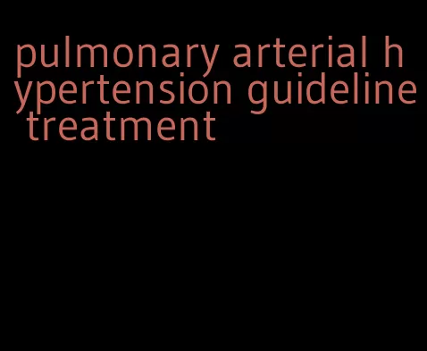 pulmonary arterial hypertension guideline treatment