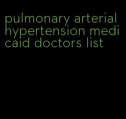 pulmonary arterial hypertension medicaid doctors list