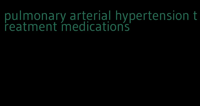pulmonary arterial hypertension treatment medications