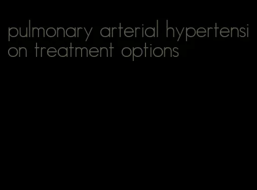 pulmonary arterial hypertension treatment options